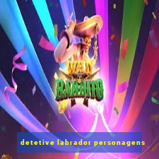 detetive labrador personagens